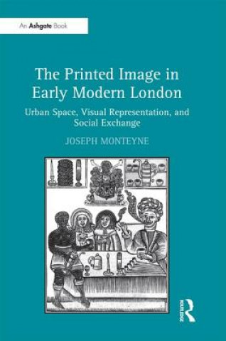 Carte Printed Image in Early Modern London Joseph Monteyne