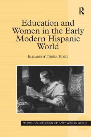 Книга Education and Women in the Early Modern Hispanic World Elizabeth Teresa Howe