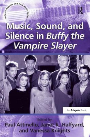 Książka Music, Sound, and Silence in Buffy the Vampire Slayer Janet K. Halfyard