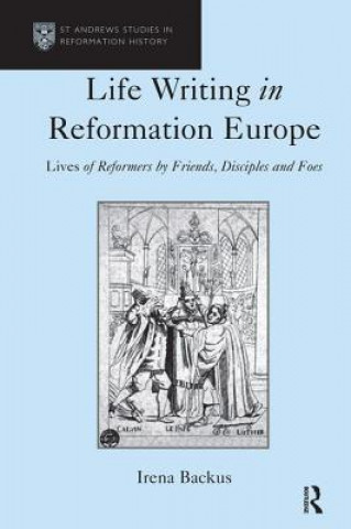 Könyv Life Writing in Reformation Europe Irena Backus