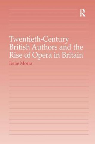 Buch Twentieth-Century British Authors and the Rise of Opera in Britain Irene Morra