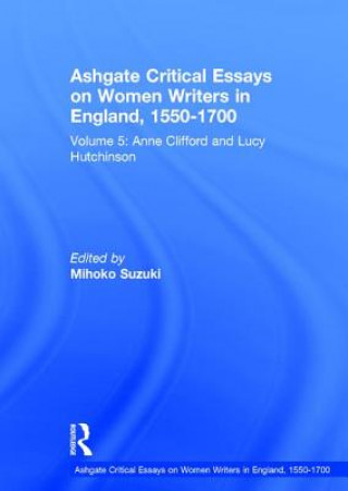 Könyv Ashgate Critical Essays on Women Writers in England, 1550-1700 Mihoko Suzuki