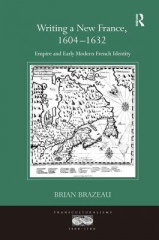 Carte Writing a New France, 1604-1632 Brian Brazeau