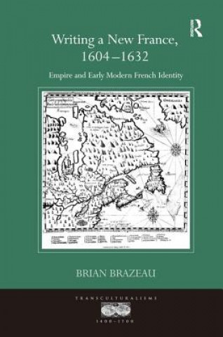 Książka Writing a New France, 1604-1632 Brian Brazeau