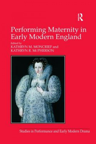 Kniha Performing Maternity in Early Modern England Dr Kathryn R. McPherson