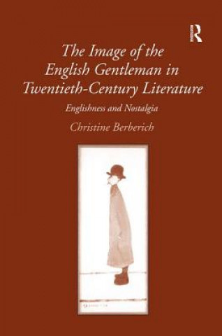 Knjiga Image of the English Gentleman in Twentieth-Century Literature Christine Berberich