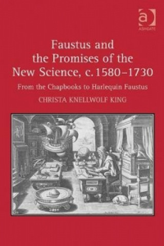 Książka Faustus and the Promises of the New Science, c. 1580-1730 Christa Knellwolf King