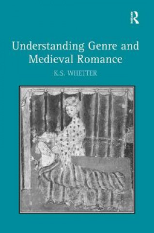 Könyv Understanding Genre and Medieval Romance K.S. Whetter