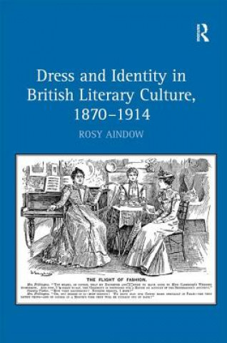 Könyv Dress and Identity in British Literary Culture, 1870-1914 Rosy Aindow