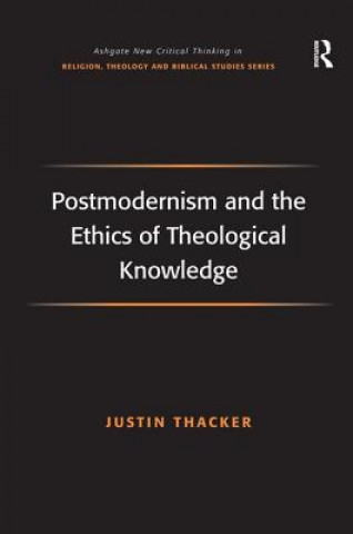 Kniha Postmodernism and the Ethics of Theological Knowledge Justin Thacker