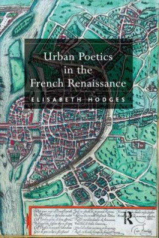 Kniha Urban Poetics in the French Renaissance Elisabeth Hodges