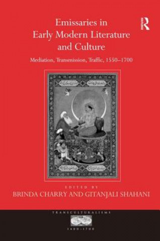 Kniha Emissaries in Early Modern Literature and Culture Gitanjali Shahani