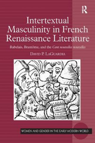 Könyv Intertextual Masculinity in French Renaissance Literature David P. Laguardia