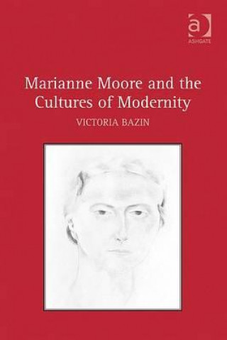 Kniha Marianne Moore and the Cultures of Modernity Victoria Bazin