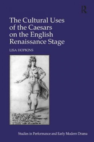 Book Cultural Uses of the Caesars on the English Renaissance Stage Lisa Hopkins