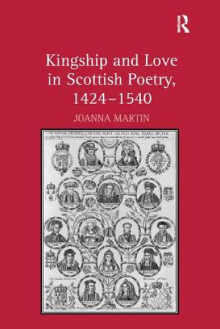 Könyv Kingship and Love in Scottish Poetry, 1424-1540 Joanna Martin