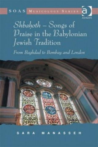 Книга Shbahoth - Songs of Praise in the Babylonian Jewish Tradition Sara Manasseh