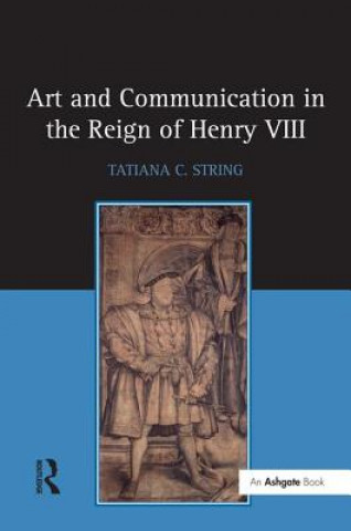 Carte Art and Communication in the Reign of Henry VIII Tatiana C. String