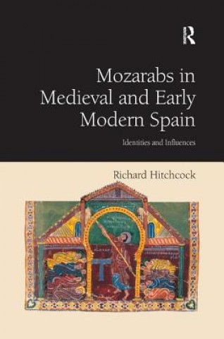 Könyv Mozarabs in Medieval and Early Modern Spain Richard Hitchcock