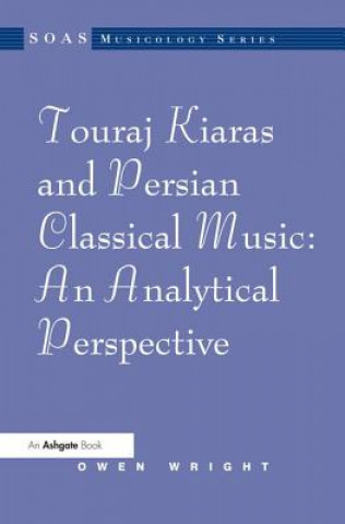 Книга Touraj Kiaras and Persian Classical Music: An Analytical Perspective Owen Wright