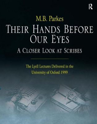 Kniha Their Hands Before Our Eyes: A Closer Look at Scribes M.B. Parkes
