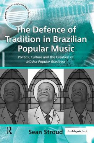 Kniha Defence of Tradition in Brazilian Popular Music Sean Stroud