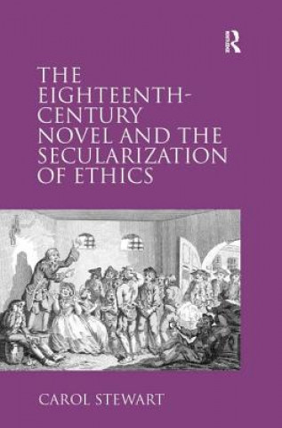 Könyv Eighteenth-Century Novel and the Secularization of Ethics Carol Stewart
