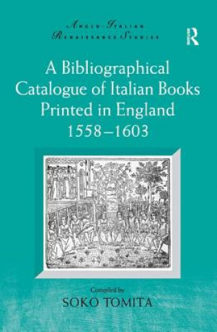 Kniha Bibliographical Catalogue of Italian Books Printed in England 1558-1603 Professor Soko Tomita