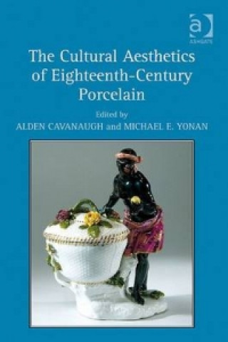 Livre Cultural Aesthetics of Eighteenth-Century Porcelain Alden Cavanaugh