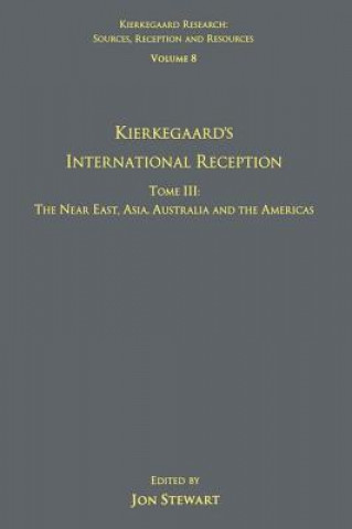 Kniha Volume 8, Tome III: Kierkegaard's International Reception - The Near East, Asia, Australia and the Americas 