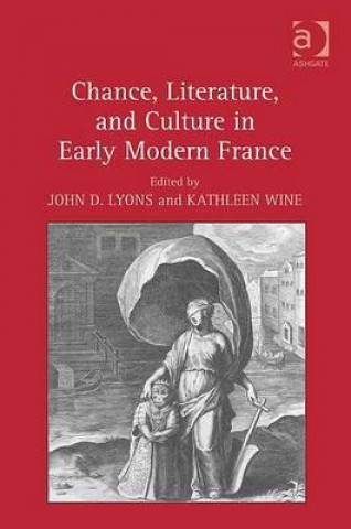 Kniha Chance, Literature, and Culture in Early Modern France John D. Lyons