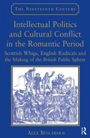 Книга Intellectual Politics and Cultural Conflict in the Romantic Period Alex Benchimol