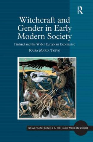 Könyv Witchcraft and Gender in Early Modern Society Raisa Maria Toivo