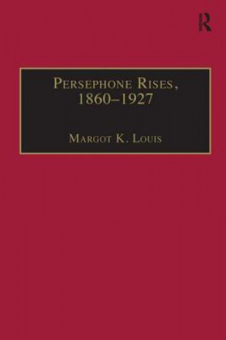 Carte Persephone Rises, 1860-1927 Margot K. Louis