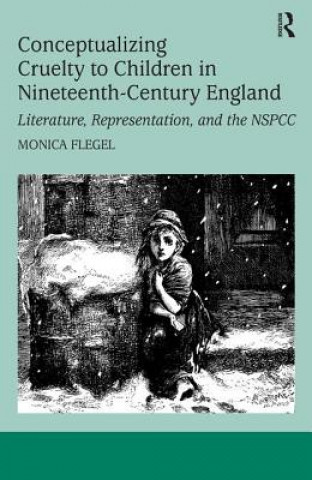 Kniha Conceptualizing Cruelty to Children in Nineteenth-Century England Monica Flegel