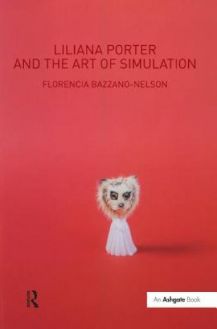 Livre Liliana Porter and the Art of Simulation Florencia Bazzano-Nelson