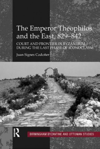 Livre Emperor Theophilos and the East, 829-842 Juan Signes Codoner