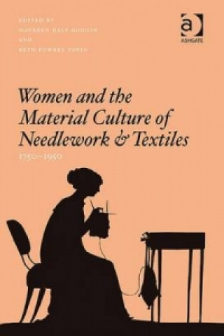 Carte Women and the Material Culture of Needlework and Textiles, 1750-1950 Dr. Maureen Daly Goggin