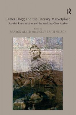 Carte James Hogg and the Literary Marketplace Dr. Holly Faith Nelson