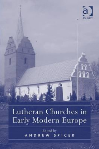 Kniha Lutheran Churches in Early Modern Europe Andrew Spicer