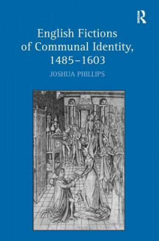 Könyv English Fictions of Communal Identity, 1485-1603 Joshua Phillips