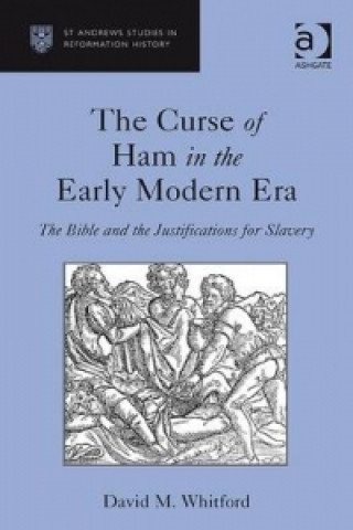 Книга Curse of Ham in the Early Modern Era The Bible and the Justifications for Slavery David M. Whitford