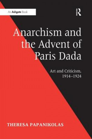 Livre Anarchism and the Advent of Paris Dada Theresa Papanikolas