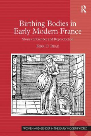 Kniha Birthing Bodies in Early Modern France Kirk D. Read