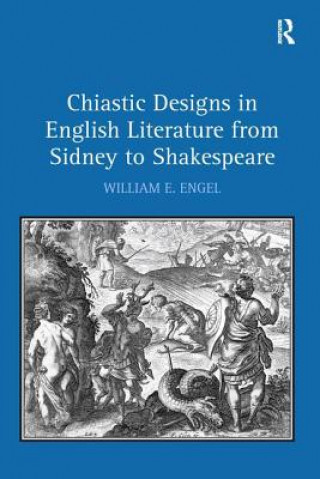 Kniha Chiastic Designs in English Literature from Sidney to Shakespeare William E. Engel