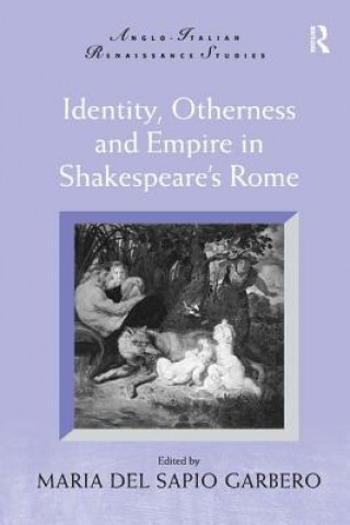 Könyv Identity, Otherness and Empire in Shakespeare's Rome 