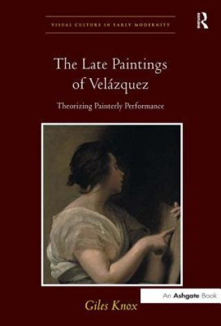 Könyv Late Paintings of Velazquez Giles Knox