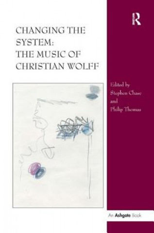 Könyv Changing the System: The Music of Christian Wolff Stephen Chase