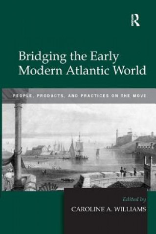 Knjiga Bridging the Early Modern Atlantic World 