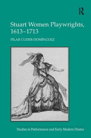 Kniha Stuart Women Playwrights, 1613-1713 Pilar Cuder-Dominguez